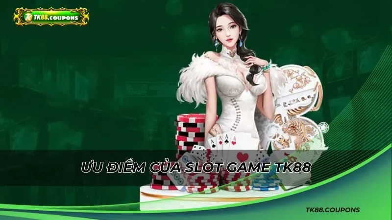 Ưu điểm của slot game TK88