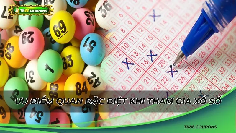 Những ưu điểm quan đặc biệt khi tham gia xổ số